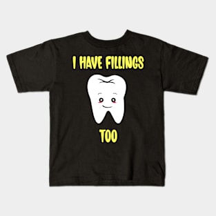 I Have Fillings Too - Funny Dentist Pun with a Cute Tooth Kids T-Shirt